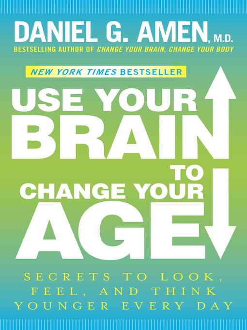 Title details for Use Your Brain to Change Your Age by Daniel G. Amen, M.D. - Wait list